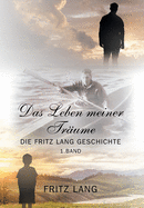 Das Leben meiner Trume: Die Fritz Lang Geschichte