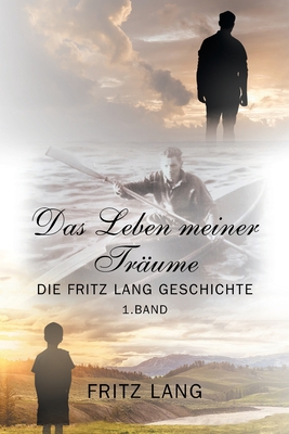 Das Leben meiner Tr?ume: Die Fritz Lang Geschichte - Lang, Fritz