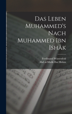 Das Leben Muhammed's Nach Muhammed Ibn Ish?k - W?stenfeld, Ferdinand, and Ibn Hishm, Abd Al-Malik