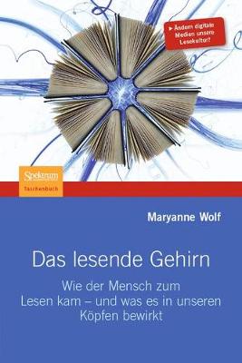 Das Lesende Gehirn: Wie Der Mensch Zum Lesen Kam - Und Was Es in Unseren Kopfen Bewirkt - Wiese, Martina (Translated by), and Wolf, Maryanne