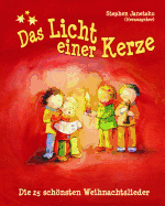 Das Licht einer Kerze - Die 25 schnsten Weihnachtslieder: Das Liederbuch mit allen Texten, Noten und Gitarrengriffen zum Mitsingen und Mitspielen