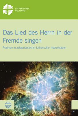 Das Lied Des Herrn in Der Fremde Singen: Psalmen in Zeitgenossischer Lutherischer Interpretation - Mtata, Kenneth (Editor), and Niebuhr, Karl-Wilhelm (Editor), and Rose, Miriam (Editor)