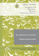 Das M?dchen von Orlach. Erlebnisse einer Besessenen: Herausgegeben und mit einem Vorwort versehen von Heiko Fritz. Schriften zur M?rchen-, Mythen- und Sagenforschung. Band 8