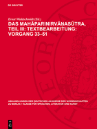 Das Mah parinirv  as tra, Teil III: Textbearbeitung: Vorgang 33-51: Text in Sanskrit Und Tibetisch, Verglichen Mit Dem P li Nebst Einer ?bersetzung Der Chinesischen Entsprechung Im Vinaya Der M lasarv stiv dins