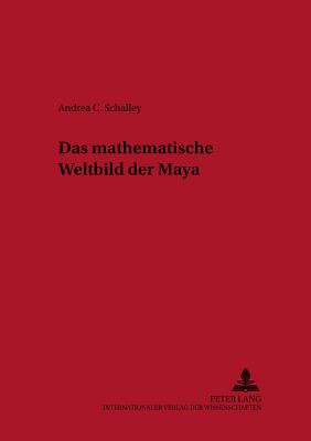 Das mathematische Weltbild der Maya - Aigner, Heribert, and Schalley, Andrea