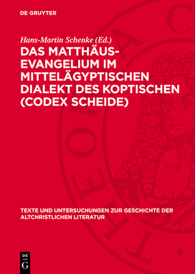 Das Matth?us-Evangelium Im Mittel?gyptischen Dialekt Des Koptischen (Codex Scheide) - Schenke, Hans-Martin (Editor)