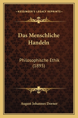 Das Menschliche Handeln: Philosophische Ethik (1895) - Dorner, August Johannes