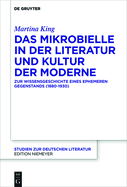 Das Mikrobielle in Der Literatur Und Kultur Der Moderne: Zur Wissensgeschichte Eines Ephemeren Gegenstands (1880-1930)