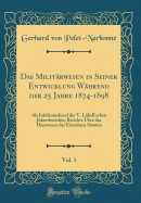 Das Militarwesen in Seiner Entwicklung Wahrend Der 25 Jahre 1874-1898, Vol. 1: ALS Jubilaumsband Der V. Lobell'schen Jahresberichte; Berichte Uber Das Heerwesen Der Einzelnen Staaten (Classic Reprint)