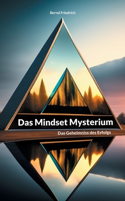 Das Mindset Mysterium: Das Geheimniss des Erfolgs - Friedrich, Bernd