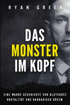 Das Monster Im Kopf: Eine Wahre Geschichte Von Devianz, Folter Und Sozialer S?uberung - Lampa, Tanja (Translated by), and Green, Ryan