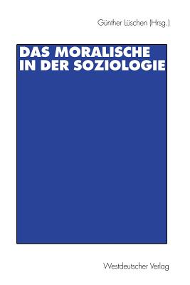 Das Moralische in Der Soziologie - L?schen, G?nther (Editor)