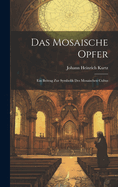 Das Mosaische Opfer: Ein Beitrag zur Symbolik des Mosaischen Cultus