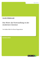 Das Motiv der Verwandlung in der modernen Literatur: Von Kafkas Kfer bis Ibsens Puppenheim