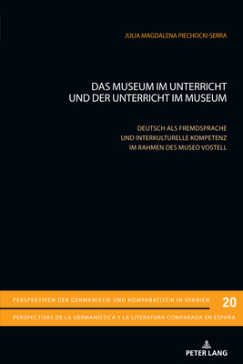 Das Museum im Unterricht und der Unterricht im Museum: Deutsch als Fremdsprache und interkulturelle Kompetenz im Rahmen des Museo Vostell - Mart?nez-Falero Galindo, Luis, and Gimber, Arno, and Piechocki-Serra, Julia Magdalena