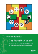 Das Mystik-Mosaik: Bausteine f?r ein spirituelles Weltbild und f?r eine ganzheitliche Meditationspraxis