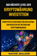 Das nchste Level der Kryptowhrung Investition: Erweiterte Strategien fr den Aufbau von Reichtum mit Bitcoin und Kryptowhrungen