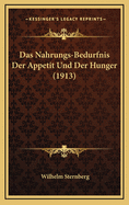 Das Nahrungs-Bedurfnis Der Appetit Und Der Hunger (1913)