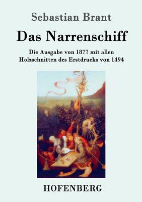 Das Narrenschiff: Die Ausgabe Von 1877 Mit Allen Holzschnitten Des Erstdrucks Von 1494 - Brant, Sebastian