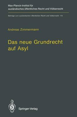 Das Neue Grundrecht Auf Asyl: Verfassungs- Und Volkerrechtliche Grenzen Und Voraussetzungen - Zimmermann, Andreas