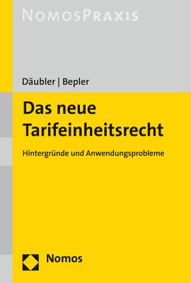 Das Neue Tarifeinheitsrecht: Hintergrunde Und Anwendungsprobleme - Daubler, Wolfgang, and Bepler, Klaus