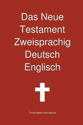 Das Neue Testament Zweisprachig, Deutsch - Englisch - Transcripture International (Editor)