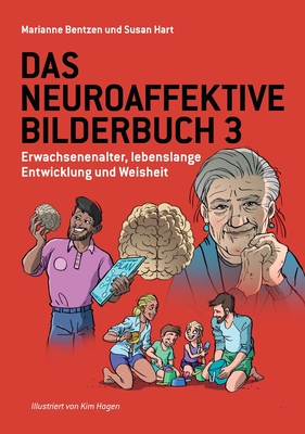 Das Neuroaffektive Bilderbuch 3: Erwachsenenalter, lebenslange Entwicklung und Weisheit - Bentzen, Marianne, and Hart, Susan, and Hagen, Kim (Illustrator)