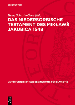 Das Niedersorbische Testament Des Miklaws Jakubica 1548 - Schuster-Sewc, Heinz (Editor), and Jakubica, Miklaws (Contributions by)