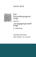 Das Novemberpogrom 1938 und der "Synagogenproze?" 1948 in Offenburg: Verfolgte berichten. T?ter stehen vor Gericht.