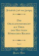 Das Obligationenrecht ALS Theil Des Heutigen Rmischen Rechts, Vol. 2 (Classic Reprint)