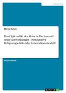 Das Opferedikt Des Kaisers Decius Und Seine Auswirkungen - Restaurative Religionspolitik Oder Innovationsmodell?