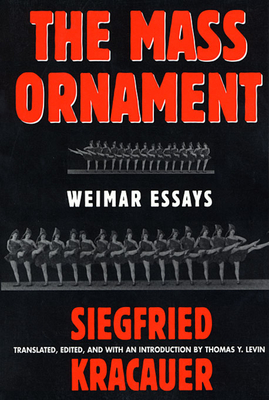 Das Ornament Der Masse: Essays: Weimar Essays - Kracauer, Siegfried, and Levin, Thomas Y (Translated by)