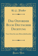 Das Oxforder Buch Deutscher Dichtung: Vom 12ten Bis Zum 20sten Jahrhundert (Classic Reprint)