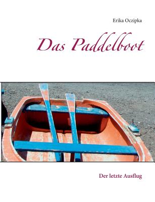 Das Paddelboot: Der letzte Ausflug - Oczipka, Erika