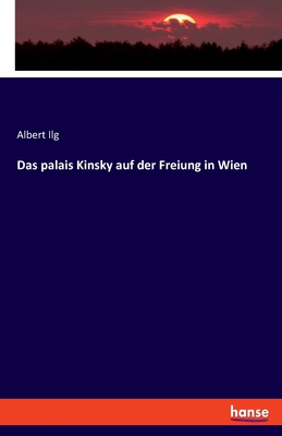 Das palais Kinsky auf der Freiung in Wien - Ilg, Albert