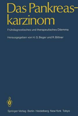 Das Pankreaskarzinom: Fruhdiagnostisches Und Therapeutisches Dilemma - Beger, H G (Editor), and Bittner, R (Editor)