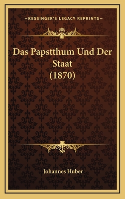 Das Papstthum Und Der Staat (1870) - Huber, Johannes