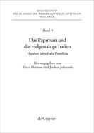 Das Papsttum Und Das Vielgestaltige Italien: Hundert Jahre Italia Pontificia