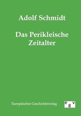 Das Perikleische Zeitalter - Schmidt, Adolf