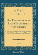 Das Pflanzenreich; Regni Vegetabilis Conspectus, Vol. 4: Cucurbitaceae-Fevilleae Et Melothrieae, Mit 528 Einzelbildern in 65 Figuren (Classic Reprint)