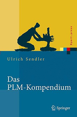 Das Plm-Kompendium: Referenzbuch Des Produkt-Lebenszyklus-Managements - Sendler, Ulrich