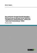 Das politische Konzept Oswald Spenglers. Untersuchung am Beispiel seiner Schriften "Preu?entum und Sozialismus" (1919) und "Jahre der Entscheidung" (1933)