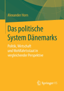 Das Politische System D?nemarks: Politik, Wirtschaft Und Wohlfahrtsstaat in Vergleichender Perspektive