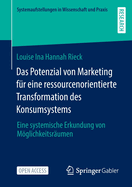 Das Potenzial von Marketing f?r eine ressourcenorientierte Transformation des Konsumsystems: Eine systemische Erkundung von Mglichkeitsr?umen