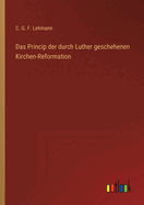 Das Princip der durch Luther geschehenen Kirchen-Reformation