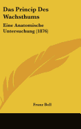 Das Princip Des Wachsthums: Eine Anatomische Untersuchung (1876) - Boll, Franz