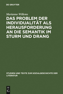 Das Problem Der Individualitt ALS Herausforderung an Die Semantik Im Sturm Und Drang: Studien Zu Goethes Brief Des Pastors Zu *** an Den Neuen Pastor Zu ***, Gtz Von Berlichingen Und Clavigo