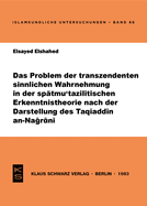 Das Problem Der Transzendenten Sinnlichen Wahrnehmung in Der Sptmu'tazilitischen Erkenntnistheorie Nach Der Darstellung Des Taqiaddin An-Nagrani