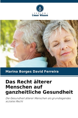 Das Recht lterer Menschen auf ganzheitliche Gesundheit - Borges David Ferreira, Marina