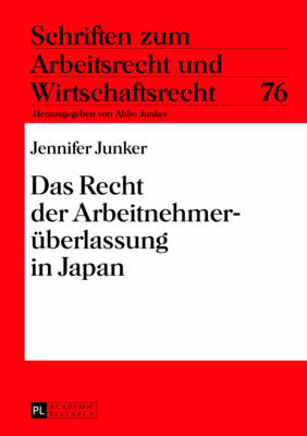 Das Recht der Arbeitnehmerueberlassung in Japan - Junker, Abbo, and Junker, Jennifer